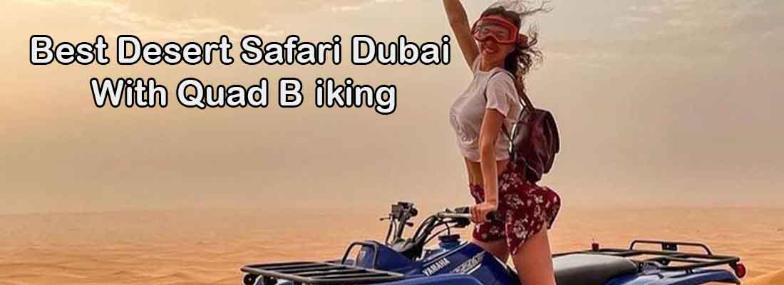 Read more about the article Best Desert Safari Dubai with Quad Biking